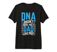 DNA Doesn't Make You A Dad Love Does Fatherhood Love Quote Premium T-Shirt