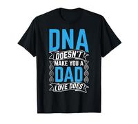 DNA Doesn't Make You A Dad Love Does Fatherhood Love Quote T-Shirt