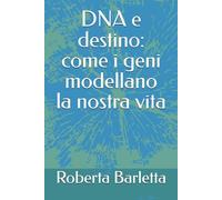 DNA e desrino: come i geni modellano la nostra vita