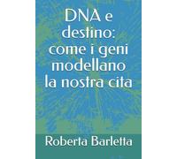 DNA e destino: come i geni modellano la nostra cita