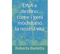 DNA e destino: come i geni modellano la nostra vita