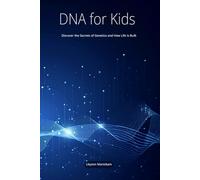 DNA for Kids: Discover the Secrets of Genetics and How Life is Built (Science For Kids)