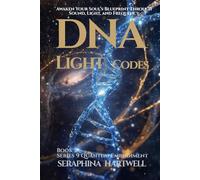 DNA LIGHT CODES: Awaken Your Soul’s Blueprint Through Sound, Light, and Frequency Series 9 Quantum Embodiment Book 2 (Quantum Embodiment: Living the New Human Blueprint)