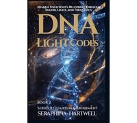 DNA LIGHT CODES: Awaken Your Soul’s Blueprint Through Sound, Light, and Frequency Series 9 Quantum Embodiment Book 2 (Quantum Embodiment: Living the New Human Blueprint)