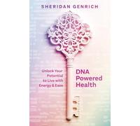 DNA Powered Health: Unlock Your Potential to Live with Energy and Ease