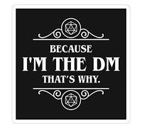 DND Im The DM Thats Why Game Master Dungeons Crawler and Dragons Killer Tabletop Gaming Decal Sticker - Sticker Graphic - Sticks to Any Flat Surface