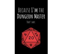DnD Notebook: Because I'm the Dungeon Master, that's Why | College Ruled | 6x9” | 120 pages