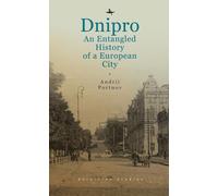 Dnipro : An Entangled History of a European City