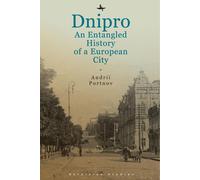 Dnipro: An Entangled History of a European City by Andrii Portnov (English) Hard