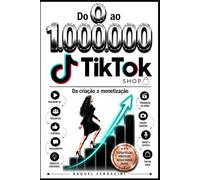 Do 0 ao 1.000.000: TIKTOK - Da criação a monetização