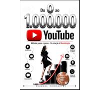 Do 0 ao 1.000.000: YOUTUBE - Da criação a monetização
