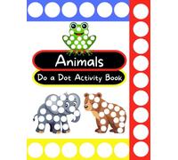 Do a Dot Animal Activity Book for Toddlers: Full Color, Big Size Pictures with White Dots to fill in with Dot Markers and Stickers (Do a Dot Books)