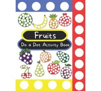 Do a Dot Fruit Activity Book for Toddlers: Full Color, Big Size Pictures with White Dots to fill in with Dot Markers and Stickers (Do a Dot Books)
