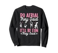Do Aerial They Said It'll Be Fun Silk Dancing Acrobats Sweatshirt