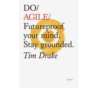 Do Agile : Futureproof your mind. Stay grounded.
