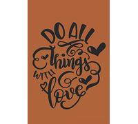 Do All Things With Love: Blanko Thanksgiving Journal for Notes, Thoughts, Ideas, Reminders, Lists to do, Planning (6x9 inches) DIN A3 Notebook