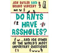 Do Ants Have Assholes?: And 106 of the World’s Other Most Important Questions