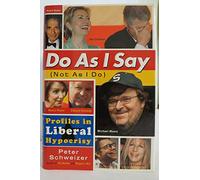 Do As I Say-not As I Do: Profiles In Liberal Hypocrisy