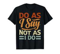 Do As I Say Not As I Do T-Shirt
