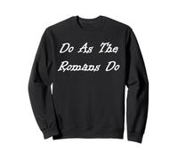 Do As The Romans Do Sweatshirt