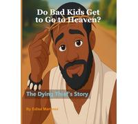 Do Bad Kids Get to Go to Heaven?: The Dying Thief's Story