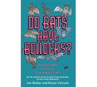 Do Bats Have Bollocks? And 101 More Utterly Stupid Questions