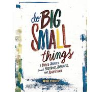 Do Big Small Things: A Guided Journey Toward Freedom, Happiness, and Adventure