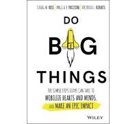 Do Big Things: The Simple Steps Teams Can Take to Mobilize Hearts and Minds, and Make an Epic Impact