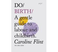 Do Birth : A Gentle Guide to Labour and Childbirth