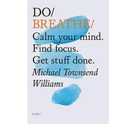 Do Breathe: Calm Your Mind. Find Focus. Get Stuff Done.