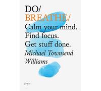 Do Breathe: Calm Your Mind. Find Focus. Get Stuff Done. (Do Books): 10