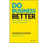 Do Business Better : Traits, Habits, and Actions To Help You Succeed