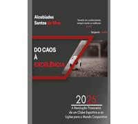Do Caos à Excelência - A Revolução Financeira do Flamengo e Lições para o Mundo Corporativo: Gestão Financeira no Esporte