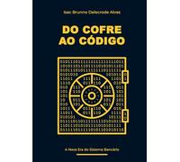 DO COFRE AO CÓDIGO: A Nova Era do Sistema Bancário
