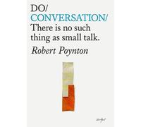 Do Conversation : There’s no such thing as small talk.