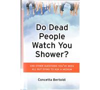 Do Dead People Watch You Shower?