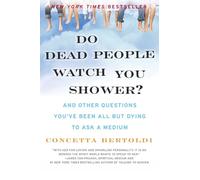 Do Dead People Watch You Shower?: And Other Questions You've Been All but Dying to Ask a Medium