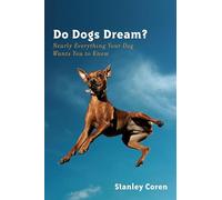 Do Dogs Dream?: Nearly Everything Your Dog Wants You to Know