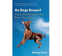 Do Dogs Dream?: Nearly Everything Your Dog Wants You to Know