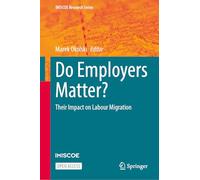 Do Employers Matter?: Their Impact on Labour Migration (IMISCOE Research Series)