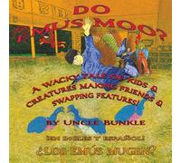 DO EMUS MOO?: A wacky tale of kids and creatures making friends and swapping features! (THE UNCLE BUNKLE STORIES)