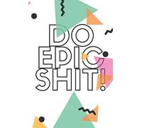 DO EPIC SHIT: Motivational Notebook, Journal, Diary (60 Pages, Blank, 6 x 9) (Motivational Notebooks)
