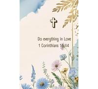 Do Everything In Love 1 Corinthians 16:14: "Inspirational Christian Journal for Daily Reflection, Prayer, Gratitude & Spreading God’s Love - Perfect Gift for Women & Men"