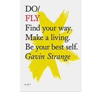 Do Fly: Find Your Way. Make a Living. be Your Best Self. (Do Books): 12