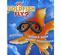 Do Goldfish Fly?: A Question and Answer Book About Animal Movements (A+ Books: Animals, Animals!)