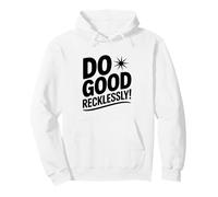 Do Good Recklessly Inspirational Motivational Quote Pullover Hoodie