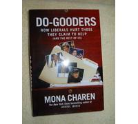 Do-Gooders: How Liberals Hurt Those They Claim To Help--And The Rest Of Us