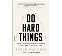 Do Hard Things: Why We Get Resilience Wrong and the Surprising Science of Real Toughness