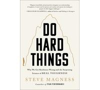 Do Hard Things: Why We Get Resilience Wrong and the Surprising Science of Real Toughness