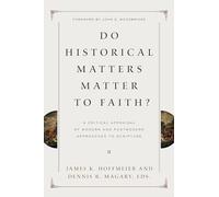 Do Historical Matters Matter to Faith?: A Critical Appraisal of Modern and Postmodern Approaches to Scripture